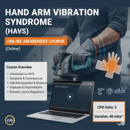 Hand Arm Vibration Syndrome (HAVS) – Awareness Course (Online)